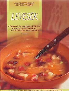 Szepessy Vilma: Levesek - Könnyű és kiadós levesek a kiegyensúlyozott táplálkozás érde antikvár