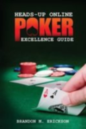 Erickson, Brandon: Heads-Up Online Poker Excellence Guide idegen