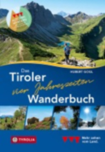 Gogl, Hubert: Das Tiroler Vier-Jahreszeiten-Wanderbuch. 102 Wandertipps für Frühling, Sommer, Herbst und Winter idegen