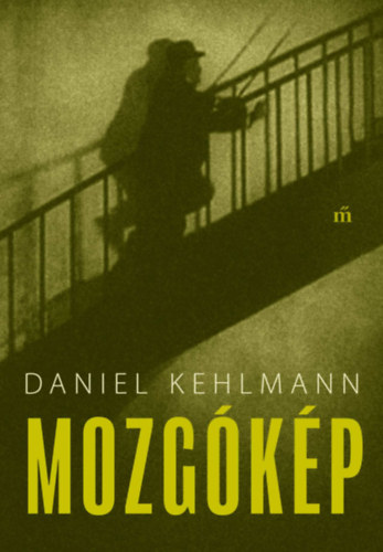 Daniel Kehlmann: Mozgókép könyv