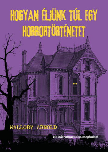 Mallory Arnold: Hogyan éljünk túl egy horrortörténetet könyv
