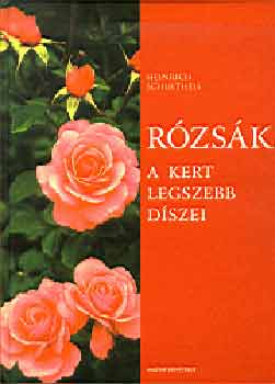 Heinrich Schultheis: Rózsák - A kert legszebb díszei antikvár