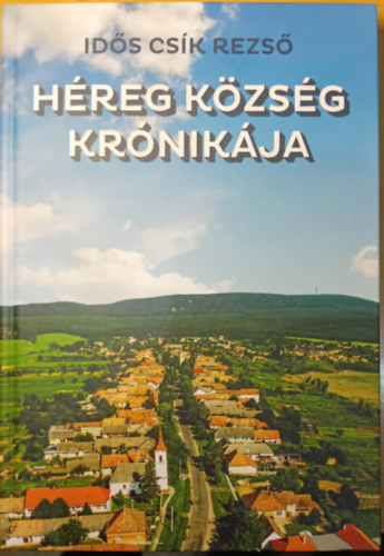 Idős Csík Rezső: Héreg Község Krónikája antikvár
