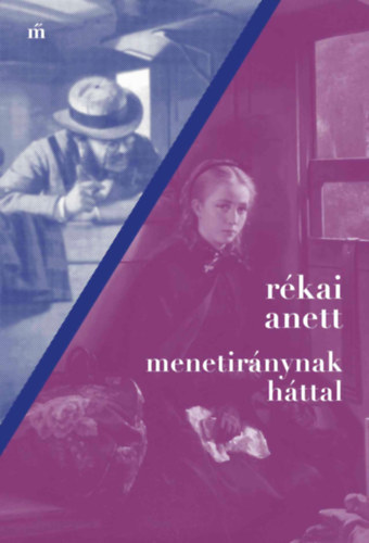 Rékai Anett: Menetiránynak háttal könyv