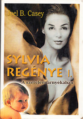 Joel B. Casey: Sylvia regénye I. - A szerelem árnyékában könyv