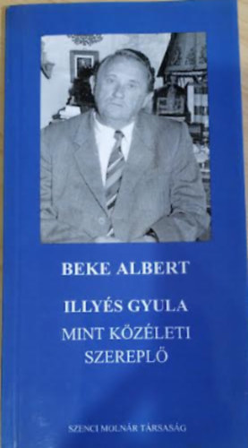 Beke ALbert: Illyés Gyula mint közéleti szereplő | antikvár | bookline