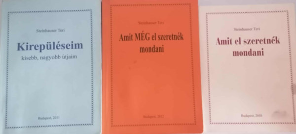 Steinhauser Teri: Amit el szeretnék mondani + Amit MÉG el szeretnék mondani + Kirepüléseim (3 kötet) antikvár