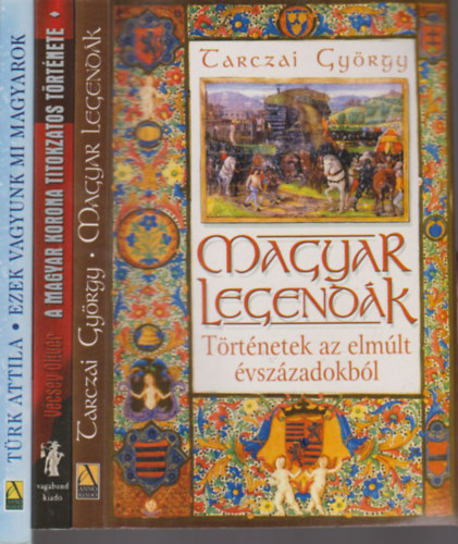 Tarczai György, Vécsey Olivér, Türk Attila: Magyar legendák + A magyar korona titokzatos története + Ezek vagyunk mi magyarok (3 mű) könyv