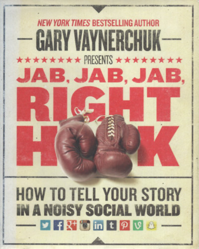 Gary Vaynerchuk: Jab, Jab, Jab, Right Hook. How to Tell Your Story in a Noisy Social World antikvár