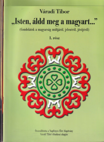 Váradi Tibor: "Isten, áldd meg a magyart..." I-III. (Gondolatok a magyarság múltjáról, jelenéről, és jövőjéről) antikvár