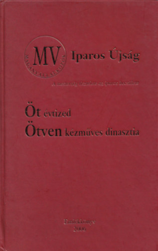 Sarkadi Nagy Emília (szerk.): Öt évtized - Ötven kézműves dinasztia (MV Iparos Újság) - Emlékkönyv antikvár