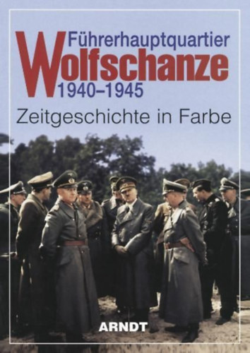 Führerhauptquartier Wolfschanze 1940 - 1945 idegen