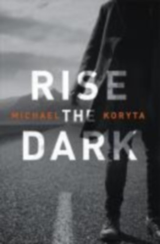 Koryta, Michael: Rise the Dark idegen