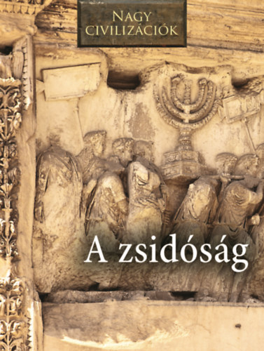 Nagy civilizációk - A zsidóság könyv