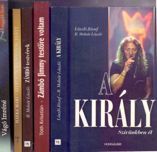 SZ.I.A. - Háfra Mari - B. Molnár László - Tóth Krisztián - László József: 5 db. Zámbó Jimmyvel kapcsolatos könyv: A negyedik lövés+Szerelem a királyság előtt+Zámbó testvérek+Zámbó Jimmy testőre voltam+A Király szívünkben él könyv