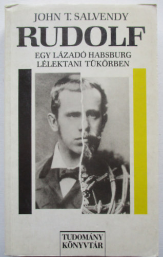 Salvendy T. John: Rudolf egy lázadó Habsburg lélektani tükörben antikvár