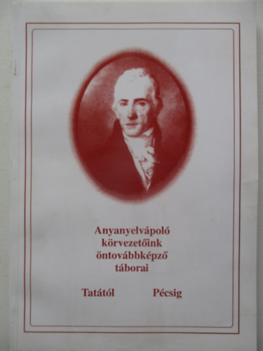 Kerekes Barnabás (szek.): Anyanyelvápoló körvezetőink öntovábbképző táborai Tatától Pécsig antikvár
