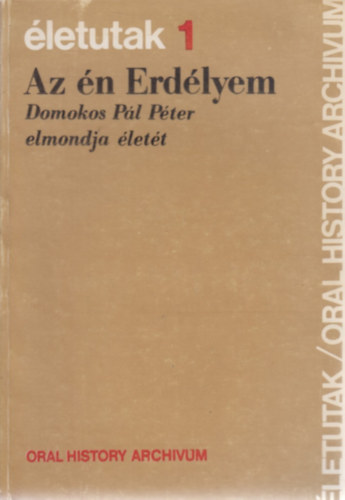 Balogh Júlia (szerk.): Az én Erdélyem - Domokos Pál Péter elmondja életét (életutak 1) antikvár