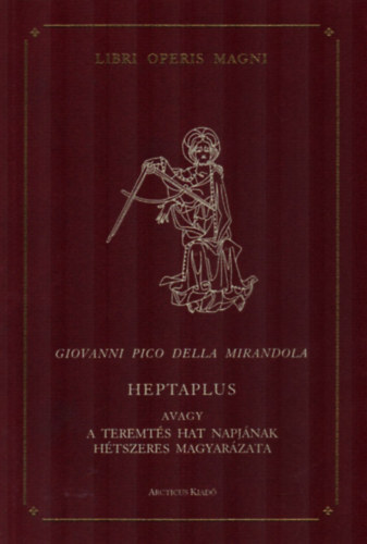 Giovanni Pico della Mirandola: Heptaplus avagy a teremtés hat napjának hétszeres magyarázata antikvár