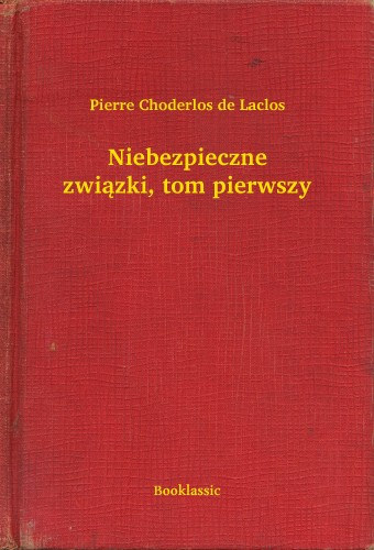 Pierre Choderlos de Laclos: Niebezpieczne związki, tom pierwszy e-Könyv