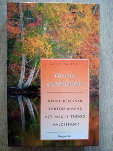 Vera Peiffer, Ruzsa Ágota (ford.): Pozitív gondolkodás: Mindaz, amit már eddig is tudott a pozitív gondolkodásról, de félt alkalmazni (Positive Thinking: Everything You Have Always Known about Positive Thinking But Were Afraid to Put Into Practice) antikvár
