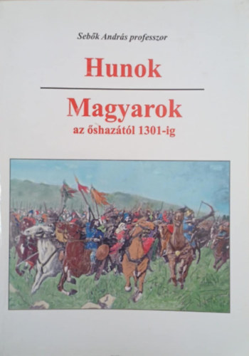 Sebők András prof.: Hunok/Magyarok az őshazától 1301-ig antikvár
