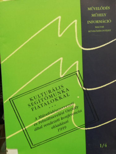 Kulturális Segítőmunka fiatalokkal A Művelődésszervezeti és Felnőttnevelési Osztály által rendezett konferencia előadásai 1999 antikvár