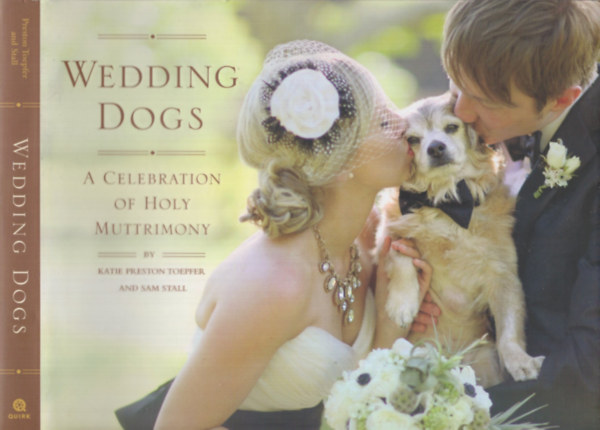 Katie Preston Toepfer, Sam Stall: Wedding Dogs - A Celebration of Holy Muttrimony antikvár
