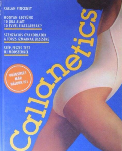 Callan Pinckney: Callanetics - A mély izomcsoportok edzése szenzációs eredménnyel / Hogyan lehet testünk újra fiatalos és ruganyos? (A módszer egyszerű, hatása bámulatos, gyors és biztos) antikvár