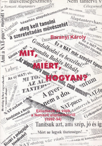 Baranyi Károly: Mit, miért, hogyan? - Előadások és viták a Nemzeti alaptantervről  (1992-94) - Dedikált antikvár
