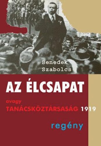 Benedek Szabolcs: Az élcsapat avagy Tanácsköztársaság 1919 könyv