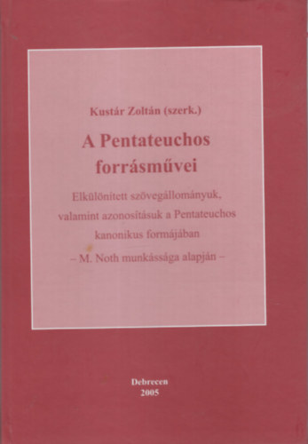 Kustár Zoltán: A Pentateuchos forrásművei - Elkülönített szövegállományuk, valamint azonosításuk a Pentateuchos kanonikus formájában antikvár