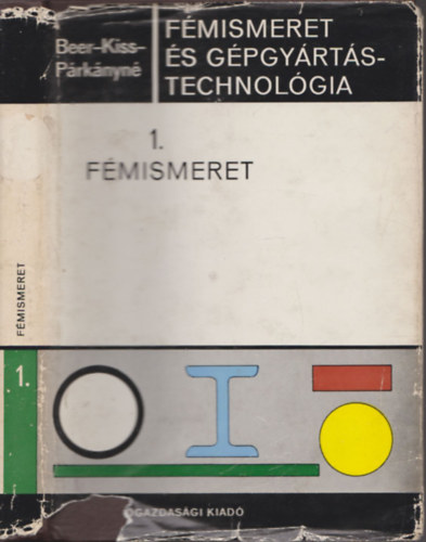 Beer-Kiss-Párkányné: Fémismeret és gépgyártástechnológia 1 - fémismeret antikvár