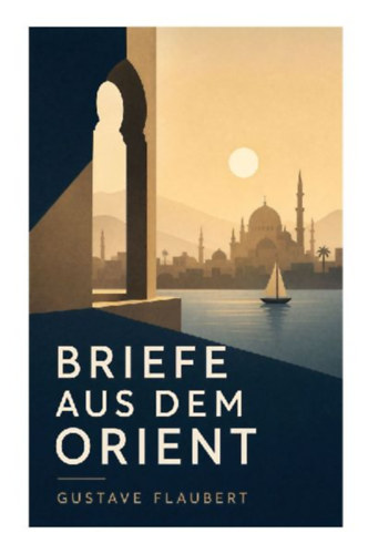 Flaubert, Gustave: Briefe aus dem Orient idegen