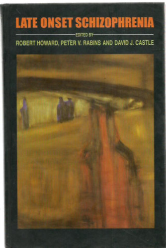 Robert Howard, Peter V. Rabins, David J. Jastel: Late onset schizophrenia (Késői kialakulású skizofrénia) antikvár