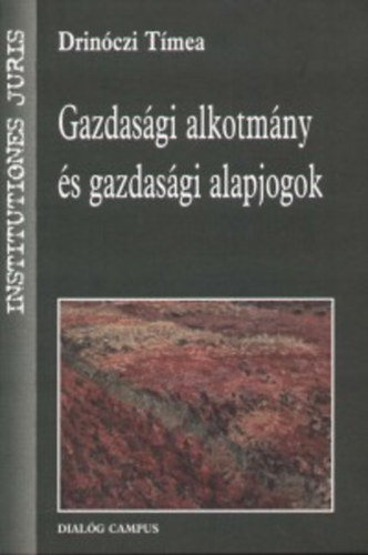 Drinóczi Tímea: Gazdasági alkotmány és gazdasági alapjogok könyv
