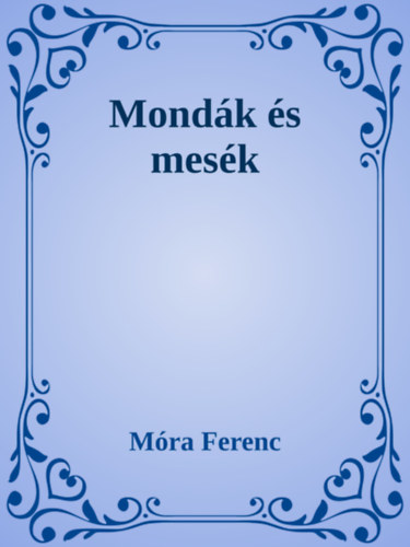 Mondák és mesék – Móra Ferenc