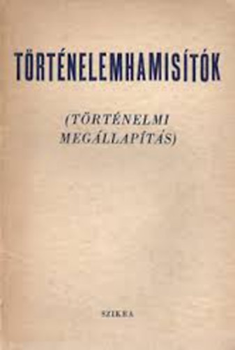 ismeretlen: Történelemhamisítók (történelmi megállapítás) antikvár