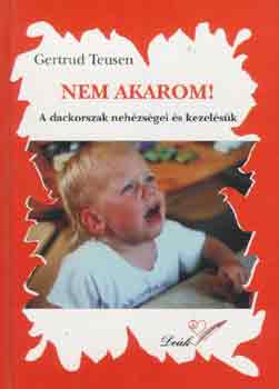 Gertrud Teusen: Nem akarom! - A dackorszak nehézségei és kezelésük antikvár