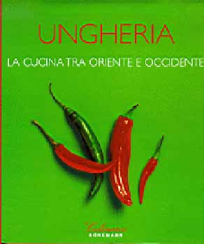 Gergely Anikó: Ungheria: La cucina tra oriente e occidente idegen