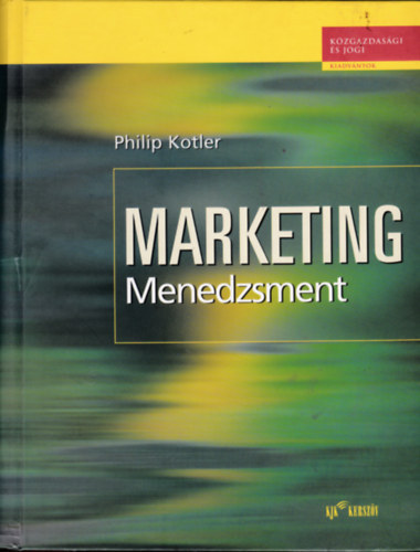 Philip Kotler, Dr. Veres Zoltán (szerk.), Hámori Péter (ford.), Dr. Hoffmann Márta (lektor): Marketing menedzsment - Elemzés, tervezés, végrehajtás és ellenőrzés - A marketing meghatározó szerepének értékelése a szervezet teljesítményében antikvár