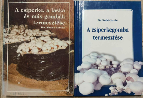 Dr. Szabó István: A ​csiperke, a laska és más gombák termesztése + A csiperkegomba termesztése antikvár
