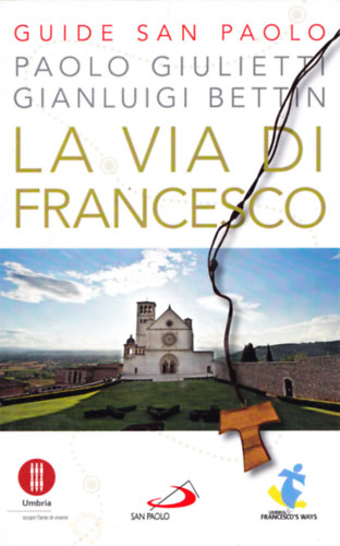 Paolo Giulietti, Gian Luigi Bettin: La Via di Francesco antikvár