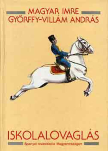 Magyar Imre, Győrffy-Villám András: Iskolalovaglás (Spanyol lovasiskola Magyarországon) antikvár