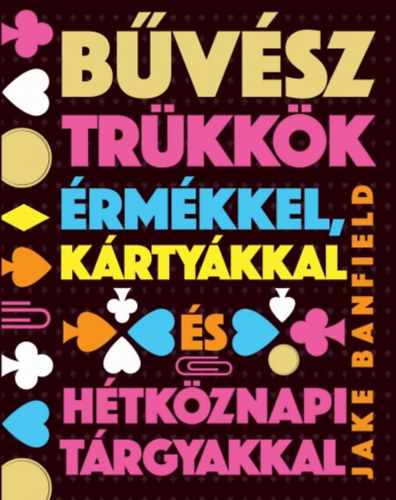 Jake Banfield: Bűvésztrükkök érmékkel, kártyákkal és hétköznapi tárgyakkal könyv