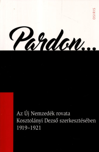 Arany Zsuzsa szerk.: Pardon... - Az Új Nemzedék rovata Kosztolányi Dezső szerkesztésében 1919-1921 antikvár