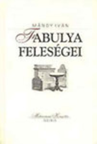 Mándy Iván: Fabulya feleségei - Előadók, társszerzők (Millenniumi Könyvtár) antikvár