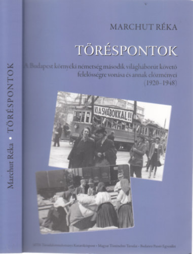 Marchut Réka: Töréspontok (A Budapest környéki németség második világháborút követő felelősségre vonása és annak előzményei (1920-1948)) antikvár