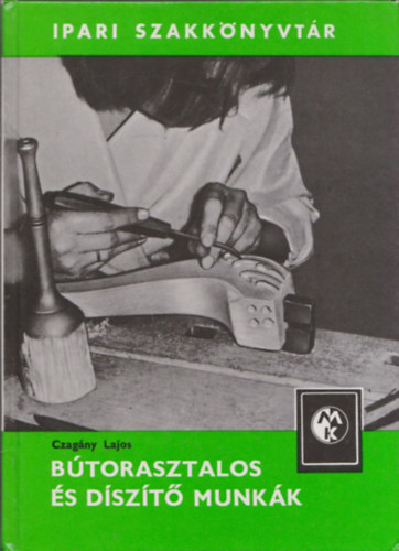 Czagány Lajos: Bútorasztalos és díszítő munkák (Ipari szakkönyvtár) antikvár