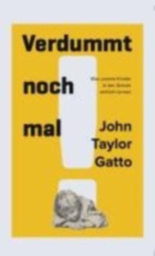 Gatto, John Taylor: Verdummt noch mal ! - Dumbing Us Down idegen